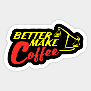 Better Make Coffee Sticker